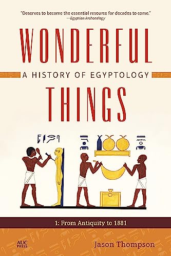 Wonderful Things: A History of Egyptology: From Antiquity to 1881