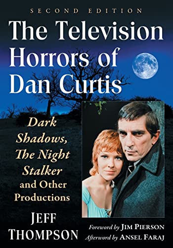 The Television Horrors of Dan Curtis: Dark Shadows, The Night Stalker and Other Productions, 2d ed. von McFarland & Company