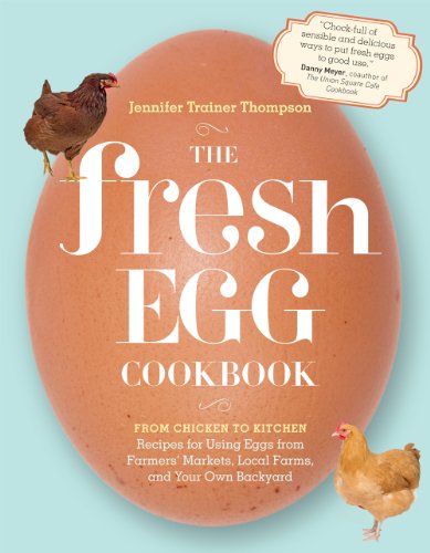 The Fresh Egg Cookbook: From Chicken to Kitchen, Recipes for Using Eggs from Farmers' Markets, Local Farms, and Your Own Backyard von Storey Publishing