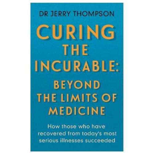 Cured: Beyond the Limits of Medicine: How those who have recoved from today's most serious illnesses succeeded: What survivors of major illnesses can teach us von Hammersmith Health Books