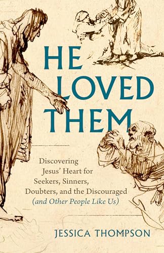 He Loved Them: Discovering Jesus' Heart for Seekers, Sinners, Doubters, and the Discouraged (and Other People Like Us) von Moody Publishers