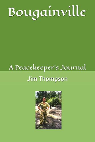 Bougainville: A Peacekeeper's Journal Bougainville: A Peacekeeper's Journal von Independently published