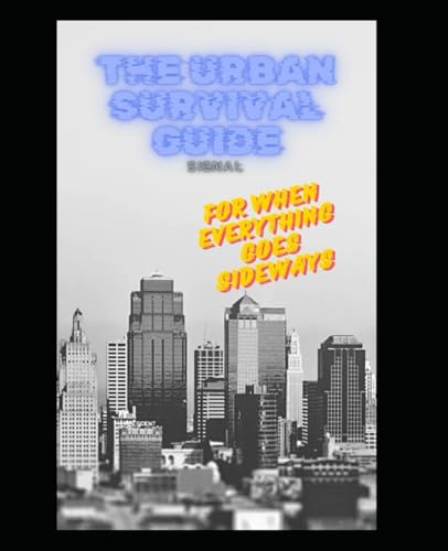 THE URBAN SURVIVAL GUIDE FOR WHEN EVERYTHING GOES SIDEWAYS von Independently published