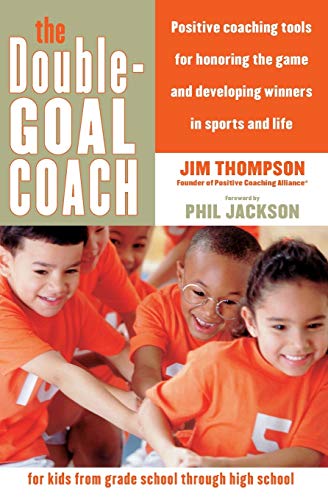 The Double-Goal Coach: Positive Coaching Tools for Honoring the Game and Developing Winners in Sports and Life (Harperresource Book)