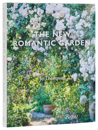 The New Romantic Garden: Classic Inspiration, Modern Mood von Rizzoli
