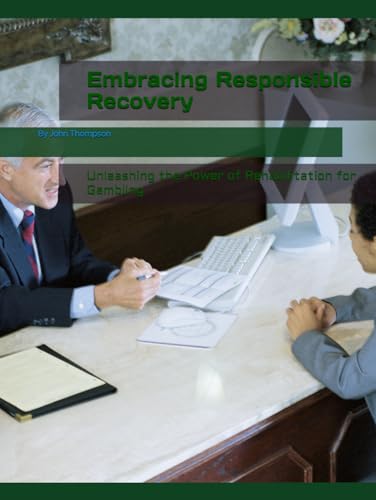 Embracing Responsible Recovery: Unleashing the Power of Rehabilitation for Gambling (Comforting Reassurance for Solacing) von Independently published