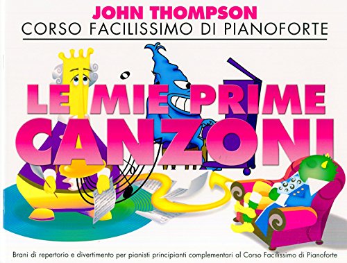 John Thompson's Corso facilissimo di Pianoforte: Le Mie Prime Canzoni John Thompson's Corso facilissimo di Pianoforte: Le Mie Prime Canzoni