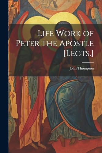 Life Work of Peter the Apostle [Lects.] von Legare Street Press