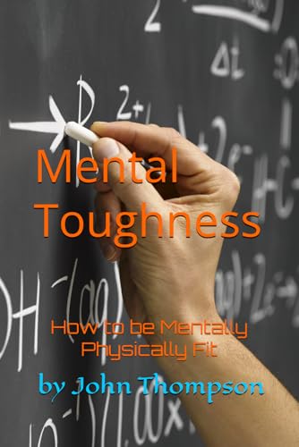 Mental Toughness: How to be Mentally Physically Fit (Mental Therapy Basics) von Independently published