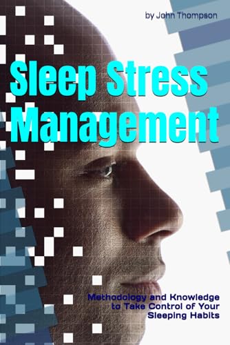 Sleep Stress Management: Methodology and Knowledge to Take Control of Your Sleeping Habits Sleep Stress Management: Methodology and Knowledge to Take Control of Your Sleeping Habits von Independently published