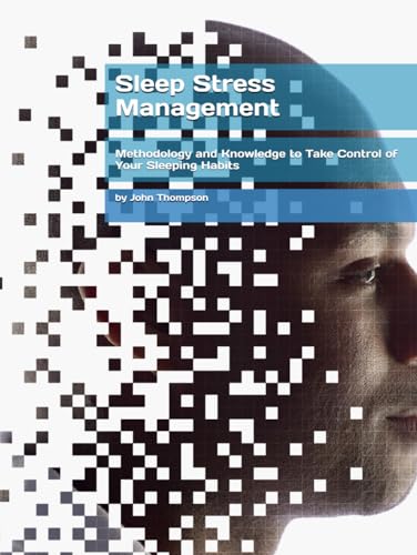 Sleep Stress Management: Methodology and Knowledge to Take Control of Your Sleeping Habits Sleep Stress Management: Methodology and Knowledge to Take Control of Your Sleeping Habits von Independently published
