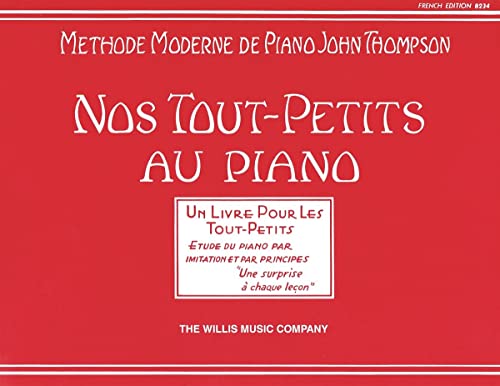 Teaching Little Fingers to Play: Nos Tout-petits Au Piano Teaching Little Fingers to Play: Nos Tout-petits Au Piano