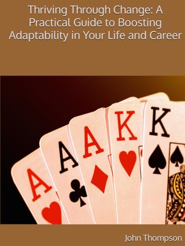 Thriving Through Change: A Practical Guide to Boosting Adaptability in Your Life and Career: A Practical Guide to Boosting Adaptability in Your Life and Career (Identity Intel) von Independently published