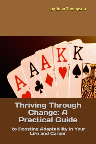 Thriving Through Change: A Practical Guide to Boosting Adaptability in Your Life and Career: A Practical Guide to Boosting Adaptability in Your Life and Career (Identity Intel) von Independently published