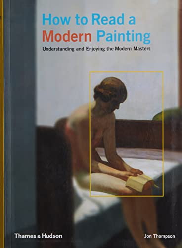 How to Read a Modern Painting: Understanding and Enjoying the Modern Masters