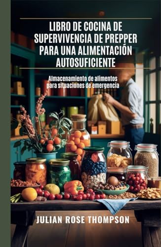 Libro de cocina de supervivencia de Prepper para una alimentación autosuficiente: Almacenamiento de alimentos para situaciones de emergencia von Independently published