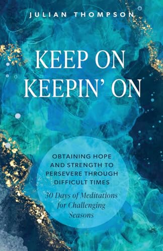 Keep On Keepin' On: Obtaining Hope and Strength to Persevere Through Difficult Times von Xulon Press