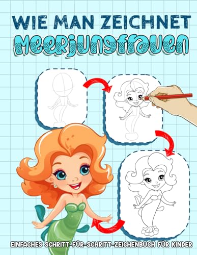 Wie Man Zeichnet Meerjungfrauen: Eine unterhaltsame und Schritt-für-Schritt-Anleitung für Kinder, um Meerjungfrauen zu zeichnen, ein Aktivitätsbuch für Kinder, um niedliche Figuren zu zeichnen