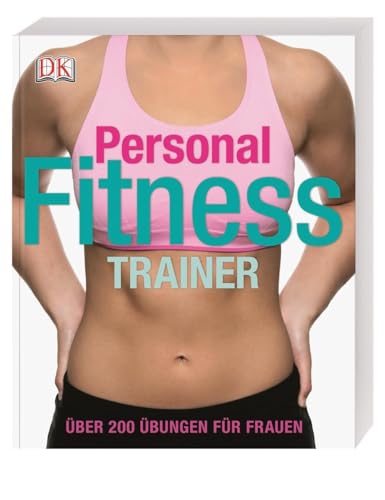 Personal Fitness Trainer: Über 200 Übungen für Frauen Personal Fitness Trainer: Über 200 Übungen für Frauen