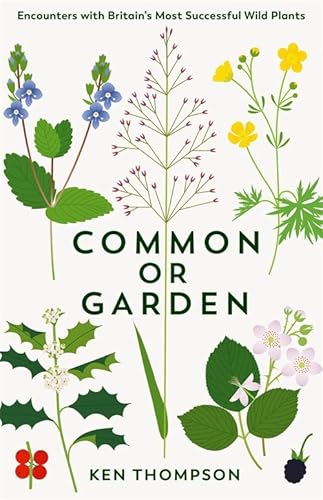 Common or Garden: Encounters with Britain's 50 Most Successful Wild Plants von Profile Books
