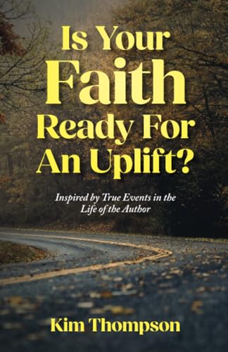 Is Your Faith Ready For An Uplift?: Inspired by True Events in the Life of the Author von Palmetto Publishing