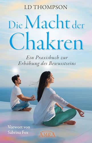 DIE MACHT DER CHAKREN: Ein Praxisbuch zur Erhöhung des Bewusstseins (Channelings von Solano) von AMRA Verlag
