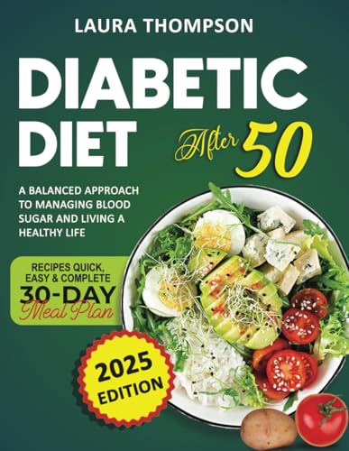 DIABETIC DIET AFTER 50: A BALANCED APPROACH TO MANAGING BLOOD SUGAR AND LIVING A HEALTHY LIFE RECIPES QUICK,EASY & COMPLETE 30- DAY MEAL PLAN von Independently published