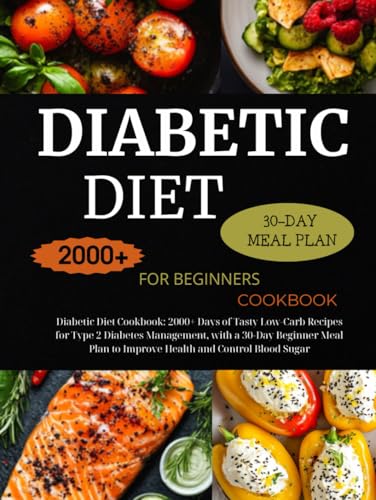 Diabetic Diet Cookbook: 2000+ Days of Tasty Low-Carb Recipes for Type 2 Diabetes Management, with a 30-Day Beginner Meal Plan to Improve Health and Control Blood Sugar von Independently published