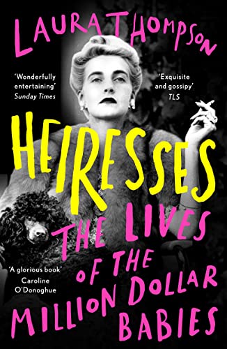 Heiresses: The Lives of the Million Dollar Babies von Head of Zeus