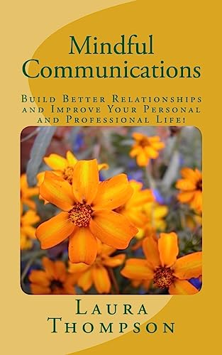 Mindful Communications: Build Better Relationships and Improve Your Personal and Professional Life! von Createspace Independent Publishing Platform