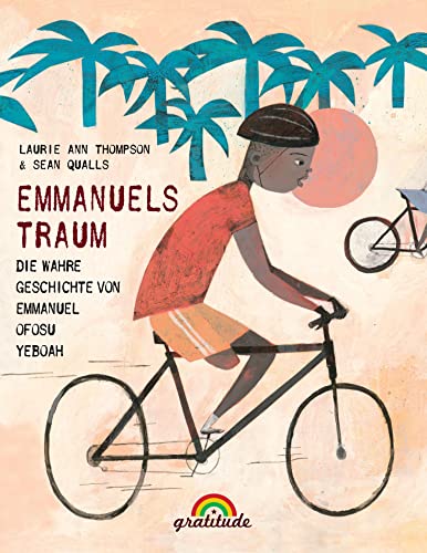Emmanuels Traum: Die wahre Geschichte von Emmanuel Ofosu Yeboah: „Ein starkes und gewinnendes Bilderbuch. …Ein Triumph“ -School Library Journal, Starred von Dayan Kodua-Scherer, Gratitude Verlag