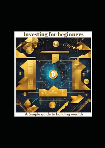 Investing for Beginners: A Simple Guide to Building Wealth (Title: Start Now: Your Guide to Investing, Band 1) von Independently published