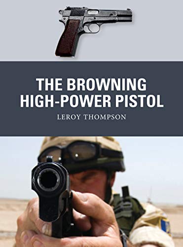The Browning High-Power Pistol (Weapon, Band 73)