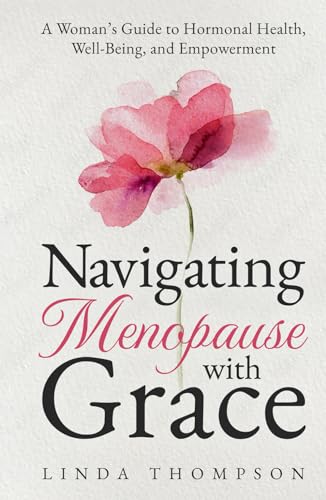 Navigating Menopause with Grace: A Woman's Guide to Hormonal Health, Well-Being, and Empowerment von Independently published