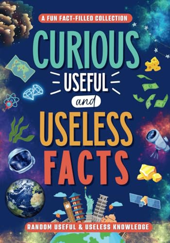 Curious Useful and Useless Facts: Random Useful & Useless Knowledge - fun facts and trivia for kids 8-10,10-12 teens, adults and family von Independently published