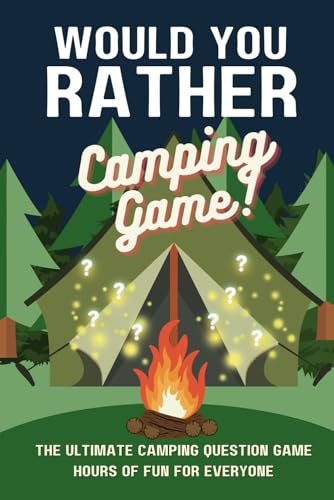 Would You Rather Camping Game: A Camping, hiking, road trip, travel themed question game book for kids, teens, adults. von Independently published