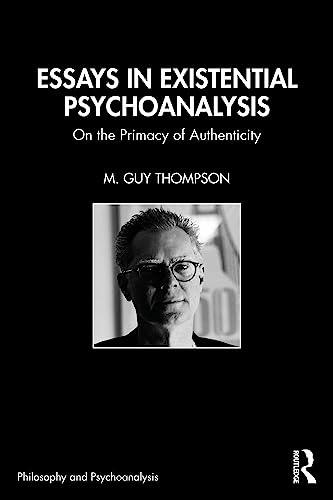 Essays in Existential Psychoanalysis: On the Primacy of Authenticity (Philosophy and Psychoanalysis)