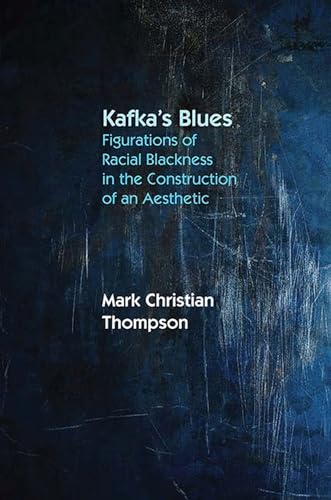 Kafka's Blues: Figurations of Racial Blackness in the Construction of an Aesthetic von Northwestern University Press