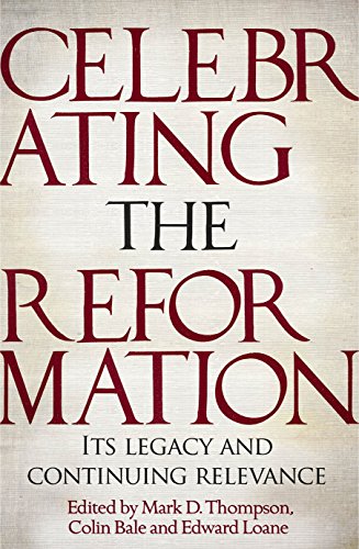 Celebrating the Reformation: Its Legacy And Continuing Relevance von Apollos