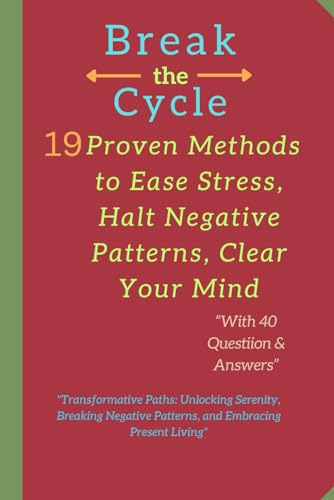 Break the Cycle: 19 Proven Methods to Ease Stress, Halt Negative Patterns, Clear Your Mind: "Transformative Paths: Unlocking Serenity, Breaking Negative Patterns, and Embracing Present Living" von Independently published