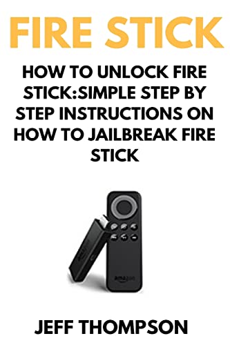 How to Unlock Fire Stick: How to Jailbreak a Firestick (Step by Step guide to Unlock FireStick with screenshots) von CREATESPACE