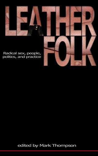 Leatherfolk: Radical Sex, People, Politics, and Practice Leatherfolk: Radical Sex, People, Politics, and Practice