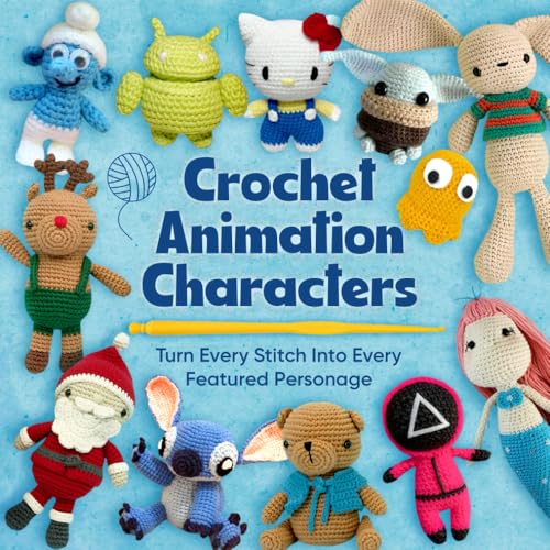 Crochet Animation Characters: Turn Every Stitch Into Every Featured Personage von Independently published