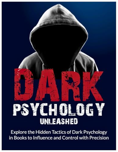 Dark Psychology Unleashed: Explore the Hidden Tactics of Dark Psychology in Books to Influence and Control with Precision von Independently published