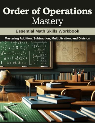 Order of Operations Mastery: Essential Math Skills Workbook: Mastering Addition, Subtraction, Multiplication, and Division von Independently published