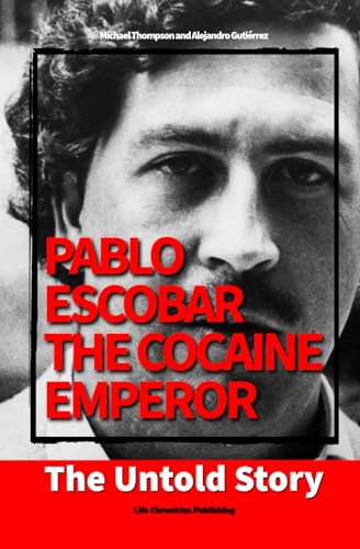 Pablo Escobar, the Cocaine Emperor: The Untold Story von Independently published