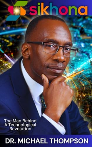 Sikhona: The Man Behind A Technological Revolution von Strive Press, LLC