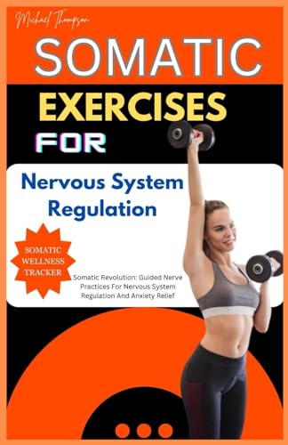 Somatic Exercises For Nervous System Regulation: Somatic Revolution: Guided nerve practices for nervous system regulations and anxiety relief von Independently published