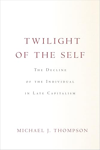 Twilight of the Self: The Decline of the Individual in Late Capitalism