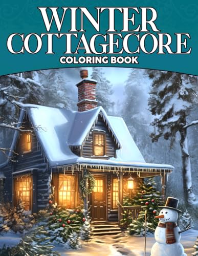 Winter Cottagecore Coloring Book: Escape to Rustic Interior Coloring Pages with Cozy Cabins and Snowy House Illustrations for All Ages to Relax & Create von Independently published
